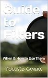 Guide to Filters: When & How to Use Them