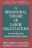 A Behavioral Theory of Labor Negotiations: An Analysis of a Social Interaction System (Ilr Press Books)