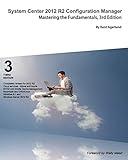 System Center 2012 R2 Configuration Manager: Mastering the Fundamentals