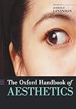 The Oxford Handbook of Aesthetics (Oxford Handbooks)