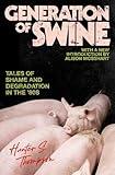 Generation of Swine: The Brutal Odyssey of an Outlaw Journalist
