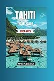 TAHITI TRAVEL GUIDE 2024-2025