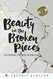 Beauty in the Broken Pieces: Discovering Strength in Our Scars