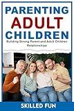 Parenting Adult Children: Building Strong Parent and Adult Children Relationships