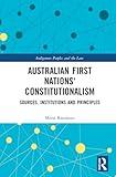 Constitutionalism of Australian First Nations: A Comparative Study (Indigenous Peoples and the Law)