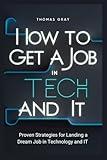 How to Get a Job in Tech and IT: Proven Strategies for Landing a Dream Job in Technology and IT