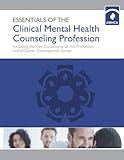 Essentials of the Clinical Mental Health Counseling Profession: Including the Key Documents of the Profession and a Career Development Guide