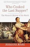 Who Cooked the Last Supper: The Women's History of the World