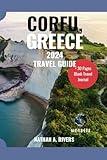 CORFU, GREECE TRAVEL GUIDE 2024: A Comprehensive Guide to Exploring the Greek Island For First-Time Visitors (Islands' Explorer)