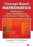 Concept-Based Mathematics: Teaching for Deep Understanding in Secondary Classrooms (Corwin Mathematics Series)