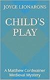 Child's Play: A Matthew Cordwainer Medieval Mystery (Matthew Cordwainer Medieval Mysteries Book 7)