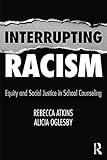 Interrupting Racism: Equity and Social Justice in School Counseling