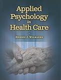 Applied Psychology In Health Care (Communication and Human Behavior for Health Science)