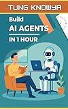 Build AI Agents in 1 Hour: Step-by-Step Guide to Creating No-Code AI Copilot Assistants That Work Tirelessly for You (24h Personal & Business Transformation)