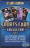 Sports Card Collector 101: The Simplified Newbie’s Guide to Start Collecting and Investing in Sports Cards in Less Than 7 Days