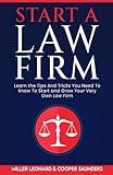 Start A Law Firm: Learn The Tips and Tricks To Start and Grow Your Very Own Law Firm