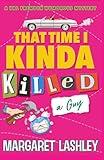 That Time I Kinda Killed a Guy (A Val Fremden Humorous Mystery)