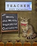 TEACHER 2025 Calendar with Weekly Plus Monthly Inspirational Quotations: 8x10 Daily Planner Featuring Over 75 Inspiring Educational Quotes