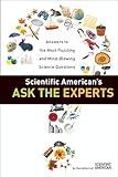 Scientific American's Ask the Experts: Answers to The Most Puzzling and Mind-Blowing Science Questions