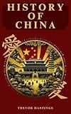 History of China: A comprehensive guide to Chinese history from its origins to the present day