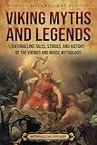 Viking Myths and Legends: Enthralling Tales, Stories, and History of the Vikings and Norse Mythology (Scandinavia)