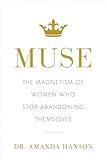 Muse: The Magnetism of Women Who Stop Abandoning Themselves