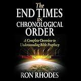 The End Times in Chronological Order: A Complete Overview to Understanding Bible Prophecy