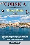 CORSICA TRAVEL GUIDE: Everything You Need to Know to Plan, Explore, and Enjoy the Island’s Best Beaches, Villages, Hikes and Hidden Treasures with Local Tips (Jim the Globe Trotter(ENGL))