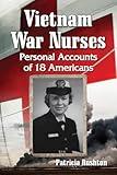 Vietnam War Nurses: Personal Accounts of 18 Americans