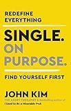 Single On Purpose: Prioritizing Self-Love and Personal Growth in Your Journey Through Life, Dating, and Relationships
