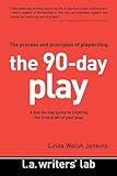 The 90-Day Play: The Process and Principles of Playwriting