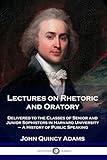 Lectures on Rhetoric and Oratory: Delivered to the Classes of Senior and Junior Sophisters in Harvard University - A History of Public Speaking