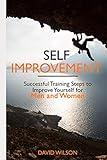 Self Improvement: Successful Training Steps to Improve Yourself for Men and Women (Self Confidence, Self Improvement, Self Esteem, Self Motivation, Communication Skills, People Skills, People Person)