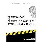 Criminology and Criminal Profiling for beginners: (crime scene forensics, serial killers and sects)