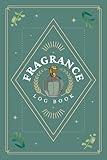 Fragrance Log Book: A Journal to Record Perfume Profiles, Impressions, Aroma Notes, Performance & Other Details | Scent Review Notebook For Perfumery Enthusiasts & Cologne Collectors