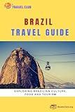 Brazil Travel Guide: Exploring Brazilian Culture, Food and Tourism