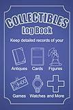 Collectibles: A personal log book for action figures, anime figures, antique books, autographs, board games, cards, comic books, LPs, movie posters, video games, watches, and much more (128 pages)