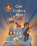 Cam Creates A Hero: Growth Mindset Book For Kids (Courage Tales)