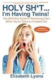 Holy Sh*t...I'm Having Twins!: The Definitive Guide to Remaining Calm When You're Twice as Freaked Out (New Mom of Twins Gift)