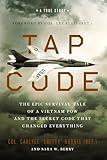 Tap Code: The Epic Survival Tale of a Vietnam POW and the Secret Code That Changed Everything