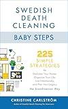 Swedish Death Cleaning Baby Steps: 225 Simple Strategies to Declutter Your Home, Organize Your Life, Live Intentionally, and Plan Your Legacy the Scandinavian Way