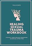 Healing Sexual Trauma Workbook: A Survivor's Guide to Recovery, Empowerment, and Self-Care, CPTSD, PTSD