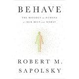 Behave: The Biology of Humans at Our Best and Worst