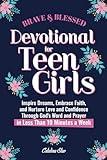 Brave and Blessed Devotional for Teen Girls: Inspire Dreams, Enhance Faith, and Nurture Love and Confidence Through God's Word and Prayer in Less Than 10 Minutes a Week