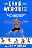 Chair workouts for every fitness level: Chair exercise for strength, movement & balance. Quick seated workouts with fitness results in mind. (Exercise books for seniors)