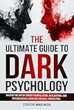 The Ultimate Guide to Dark Psychology: Master The Art of Covert Manipulation, Gaslighting, and Psychological Warfare for Self-Protection