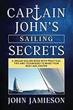 Captain John's SAILING SECRETS: A unique sailing book with practical tips and techniques to make your boat sail faster (Captain John's Sailing Skills Series)