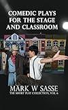 Comedic Plays for the Stage and Classroom (The Short Play Collection)