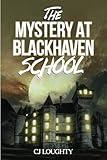 The Mystery at Blackhaven School: an adventure book for teens 12-16