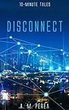 Disconnect (10-Minute Tales Book 1)
